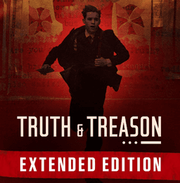 Truth & Treason: Extended Edition